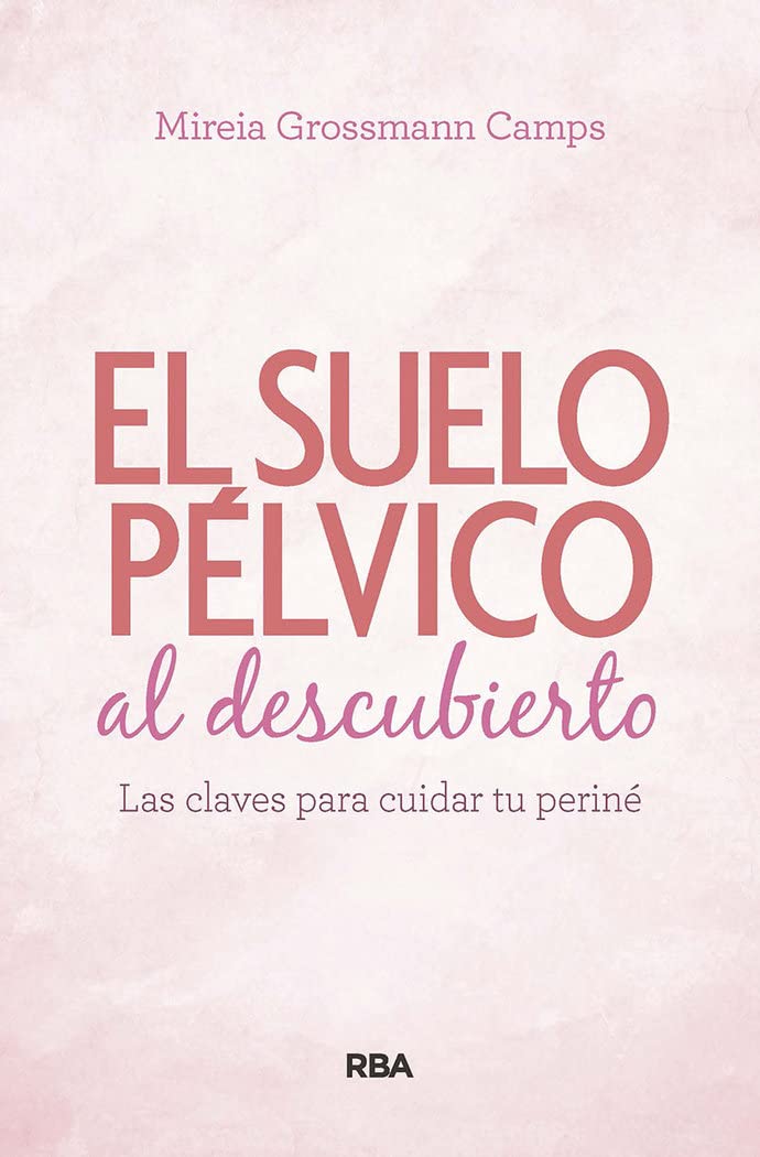 Suelo pélvico al descubierto.: Las claves para cuidar tu periné (Práctica) [ versión en español] (Libros de práctica)