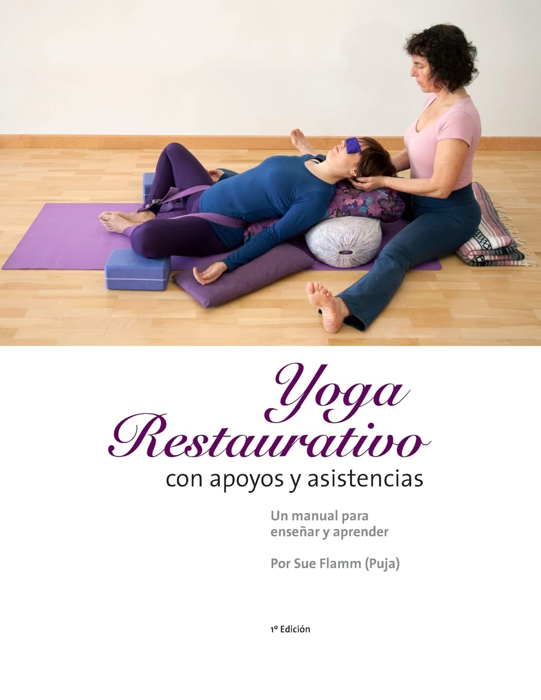 Yoga Restaurativo con apoyos y asistencias: Un manual para enseñar y aprender