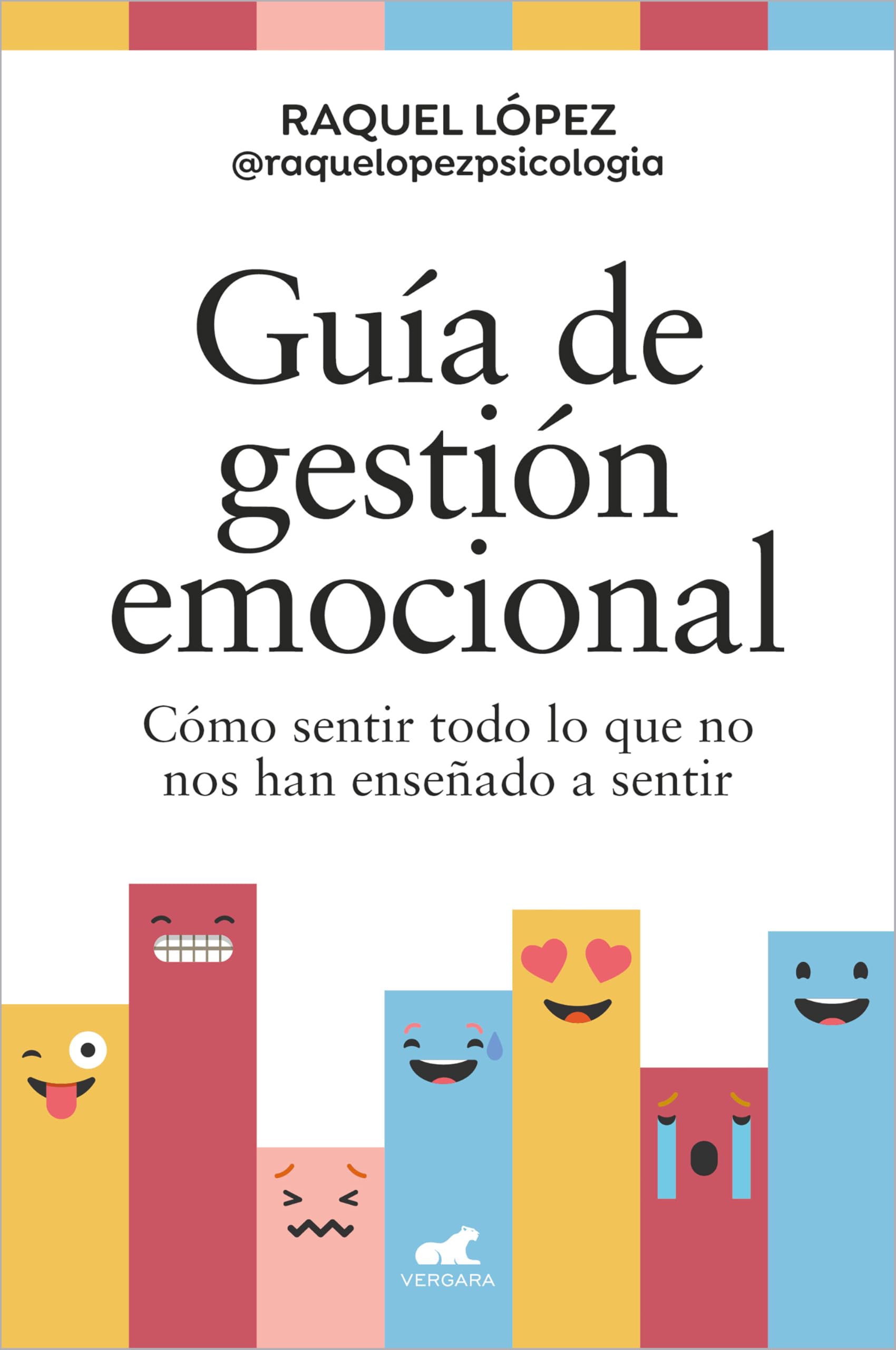 Guía de gestión emocional: Cómo sentir todo lo que no nos han enseñado a sentir (Vergara)