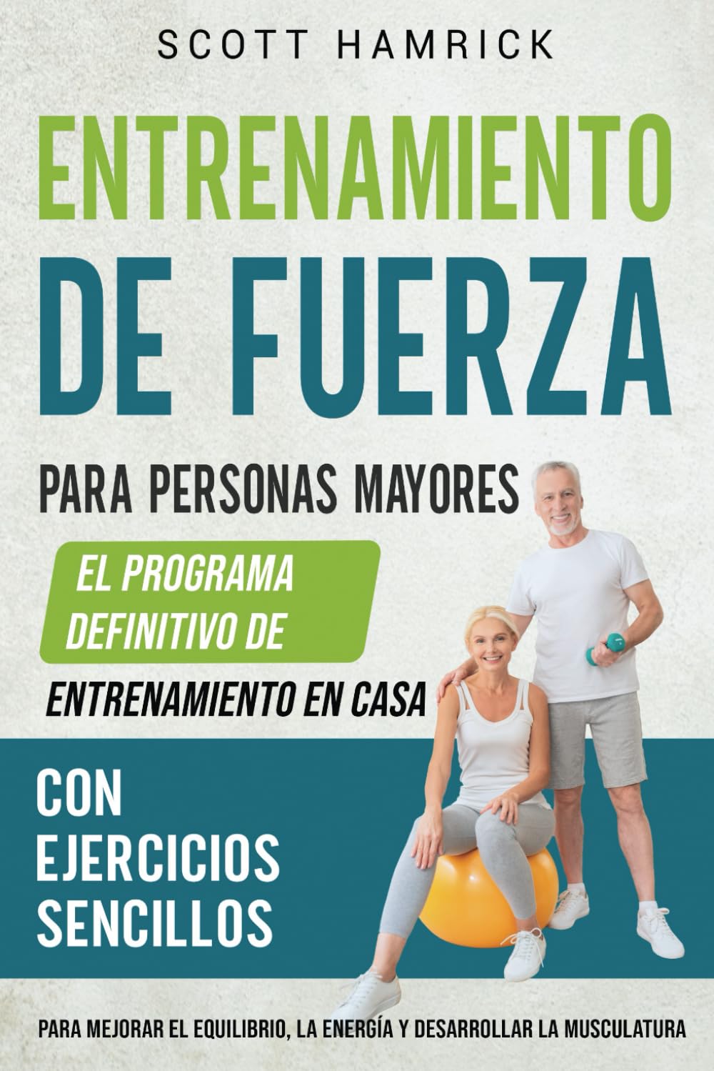 Entrenamiento de fuerza para personas mayores: El programa definitivo de entrenamiento en casa con ejercicios sencillos para mejorar el equilibrio, la ... para Hombres y Mujeres mayores de 60 años)