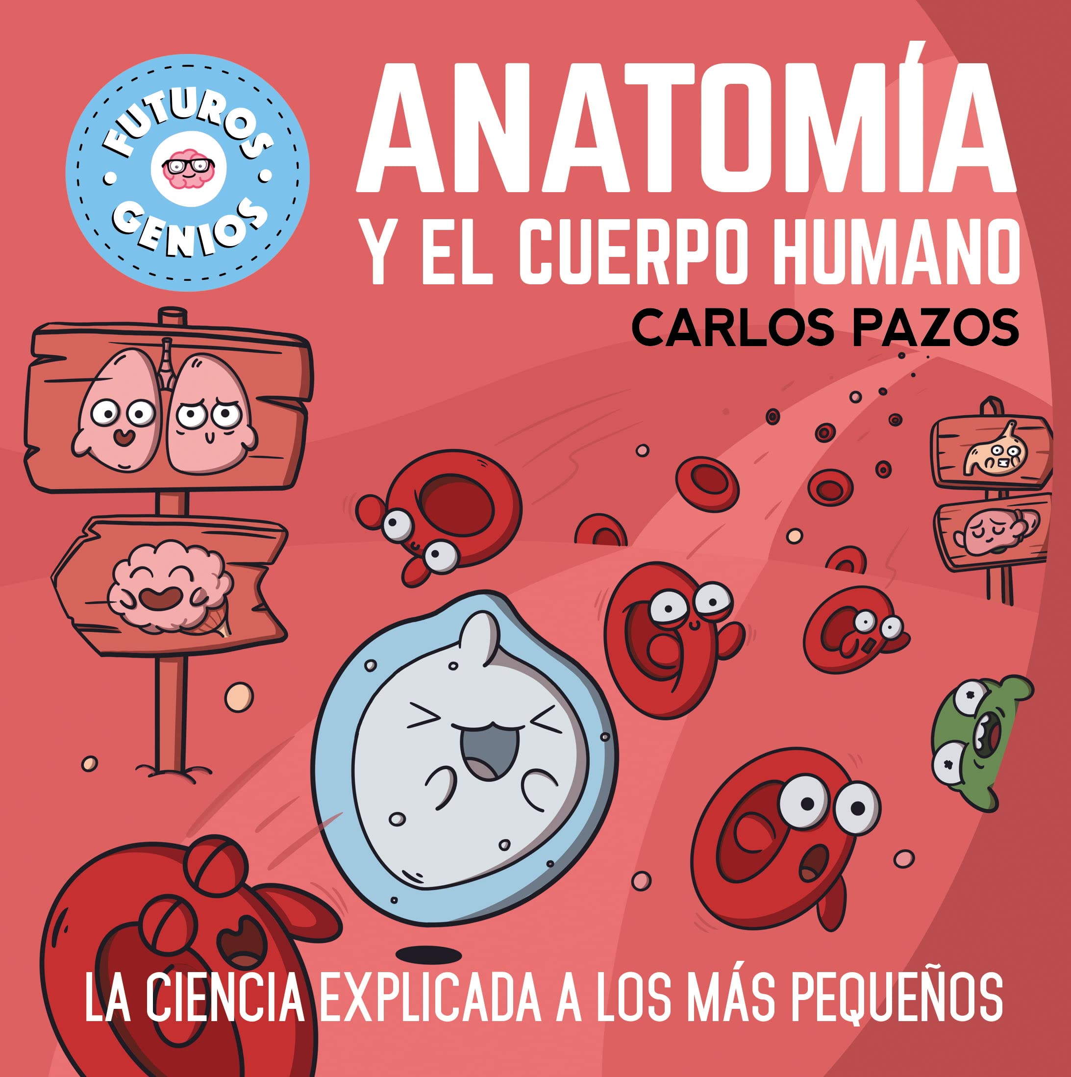 Anatomía y el cuerpo humano (Futuros Genios 8): La ciencia explicada a los más pequeños (Pequeños curiosos)